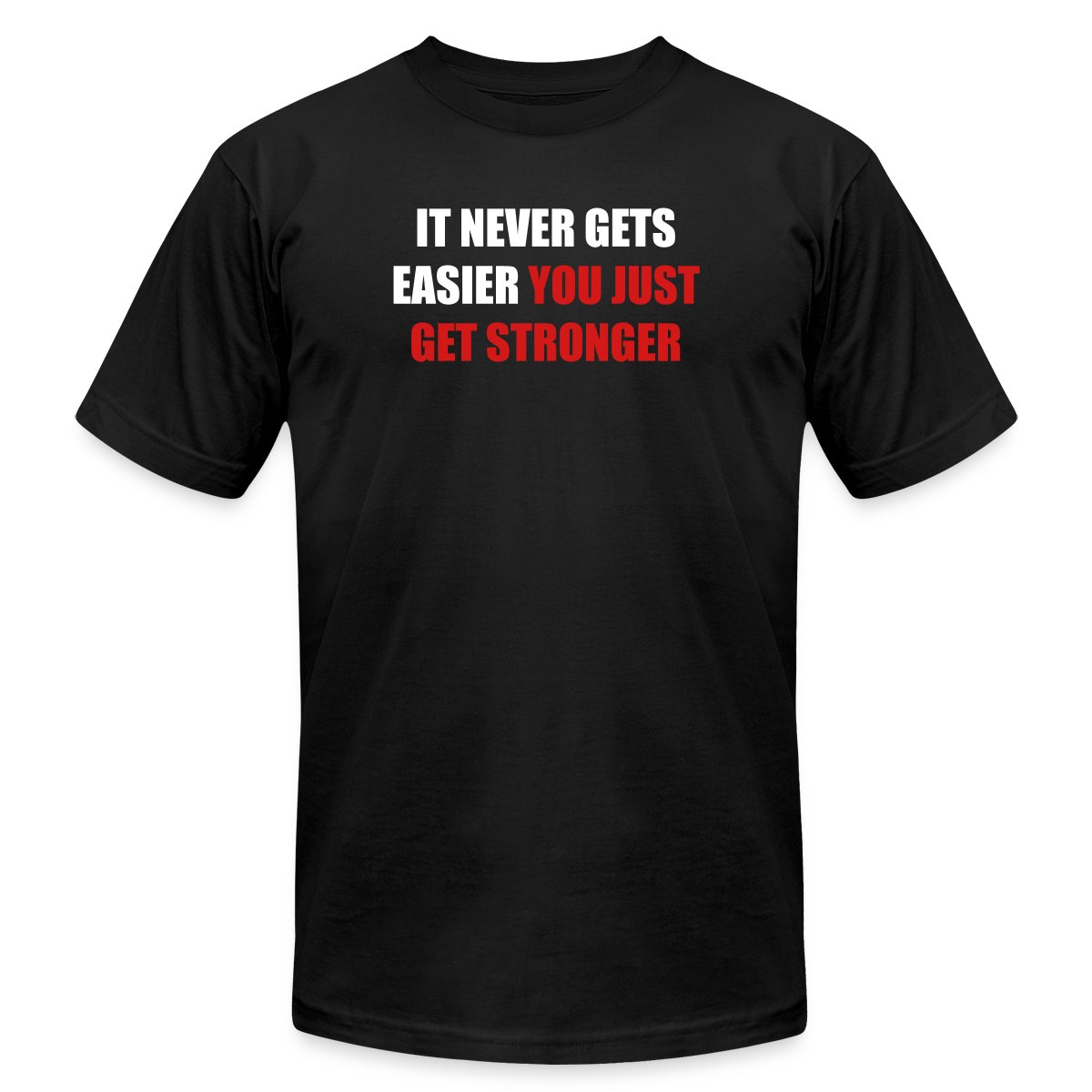 it never gets easier - You just get stronger - Jersey T-shirt