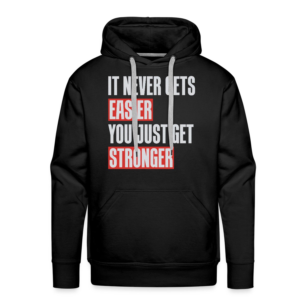 It never gets easier you just get stronger - Men's Premium hoodie