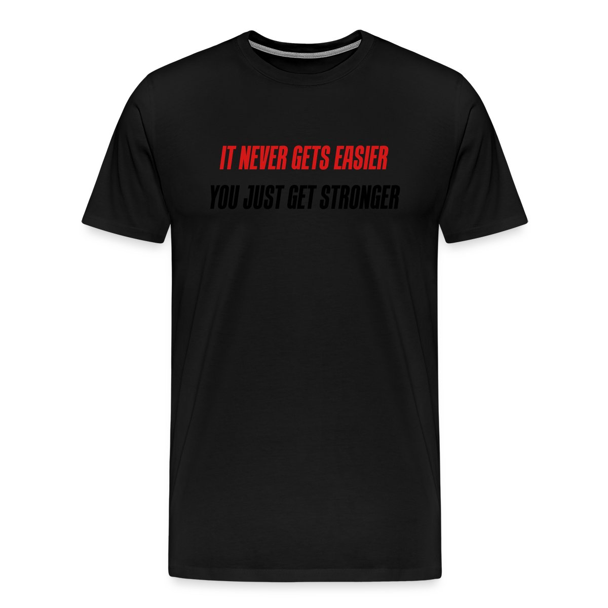 it never gets easier - You just get stronger - Men's Premium T-shirt