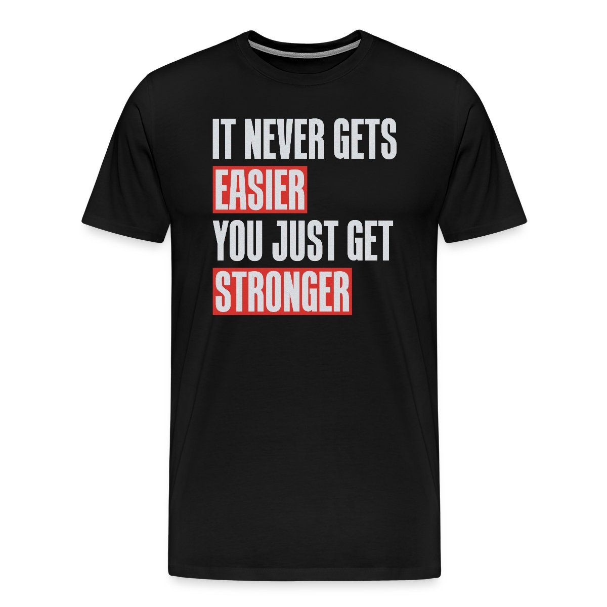 It never gets easier you just get stronger - Men's Premium T-shirt