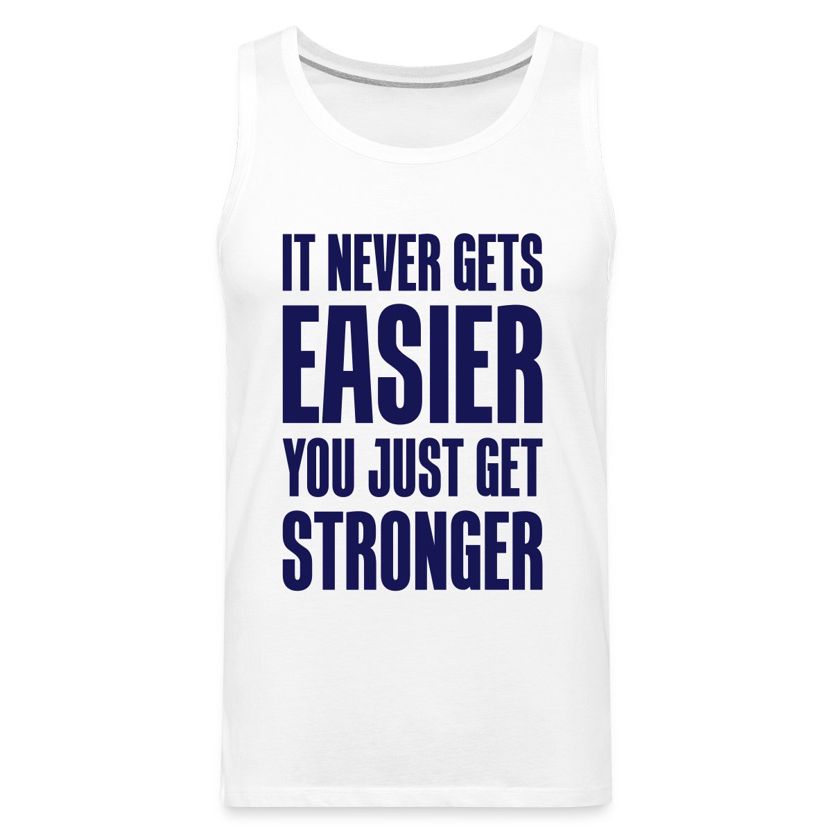 It never gets easier You just get stronger - Mens's Tank tops
