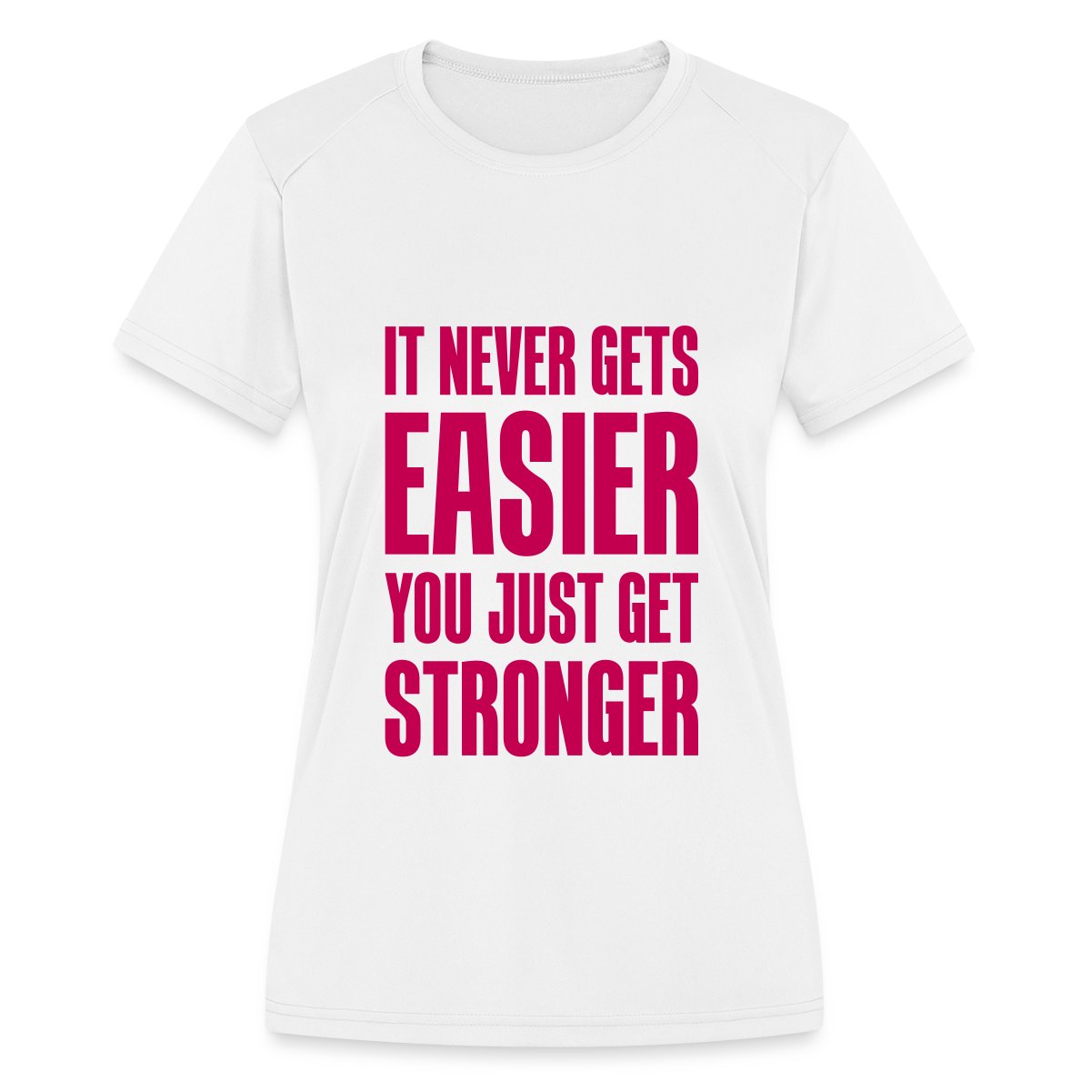It never gets easier You just get stronger - Undefined