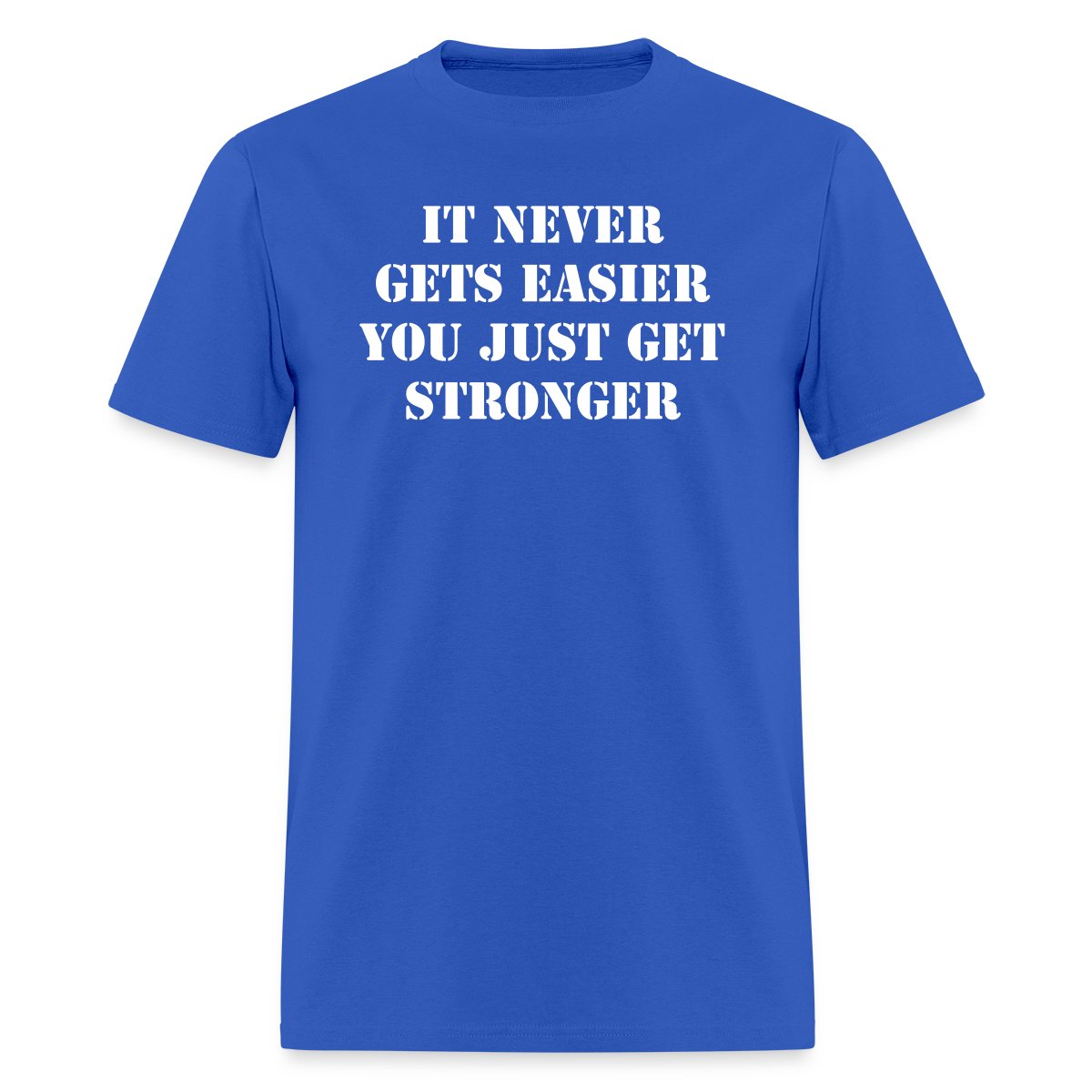 it never gets easier - You just get stronger - Men's T-shirt