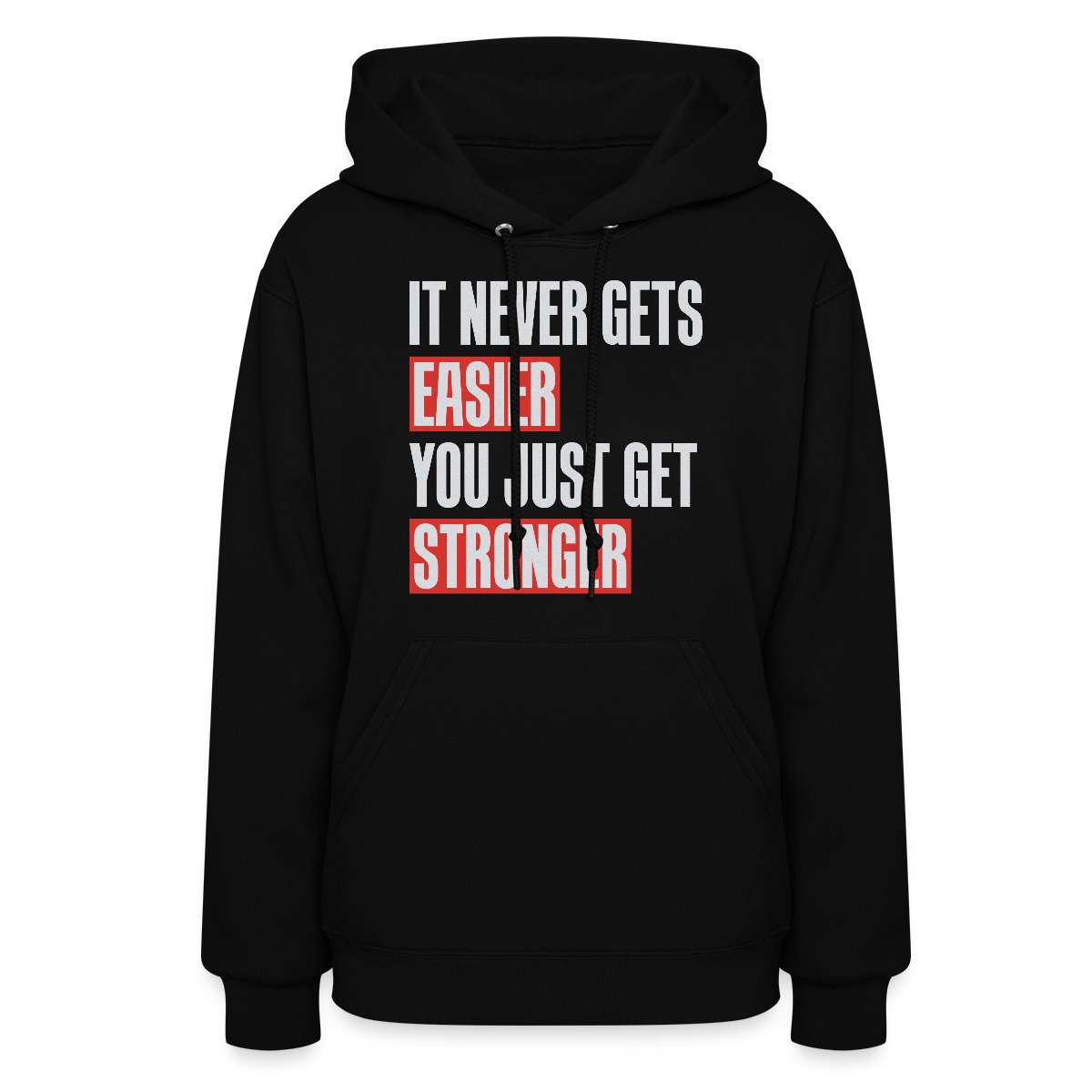 It never gets easier you just get stronger - Women's hoodies