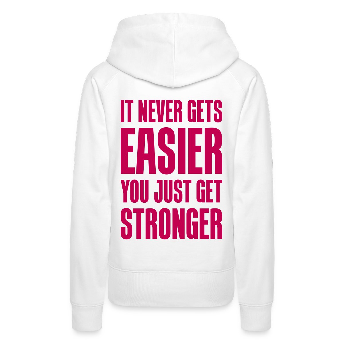 It never gets easier You just get stronger - Women's premium hoodies