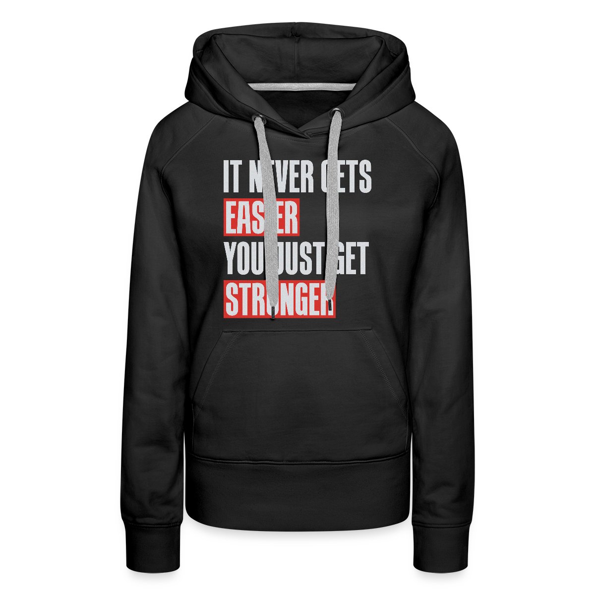 It never gets easier you just get stronger - Women's premium hoodies
