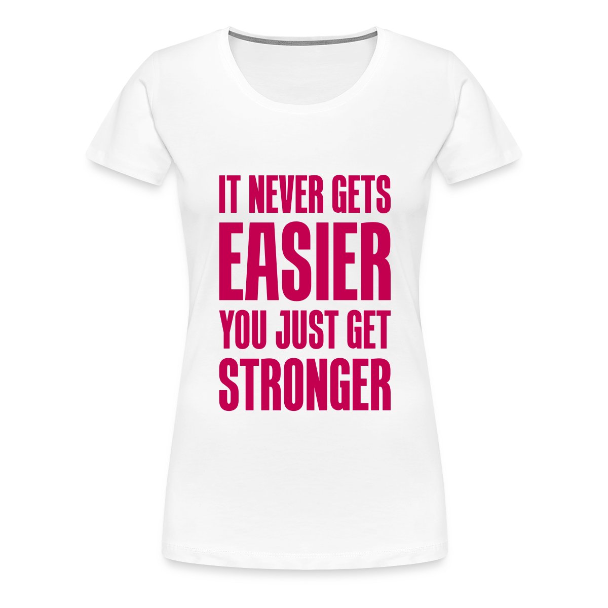 It never gets easier You just get stronger - Women's Premium T-shirt