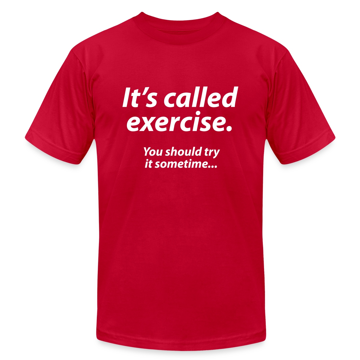 It s called exercise - You should try it sometime - Jersey T-shirt