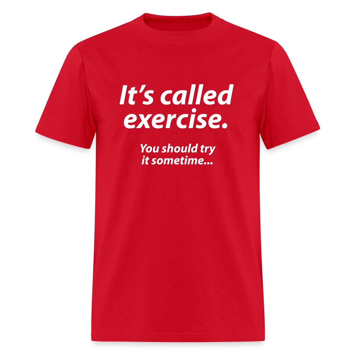 It s called exercise - You should try it sometime - Men's T-shirt