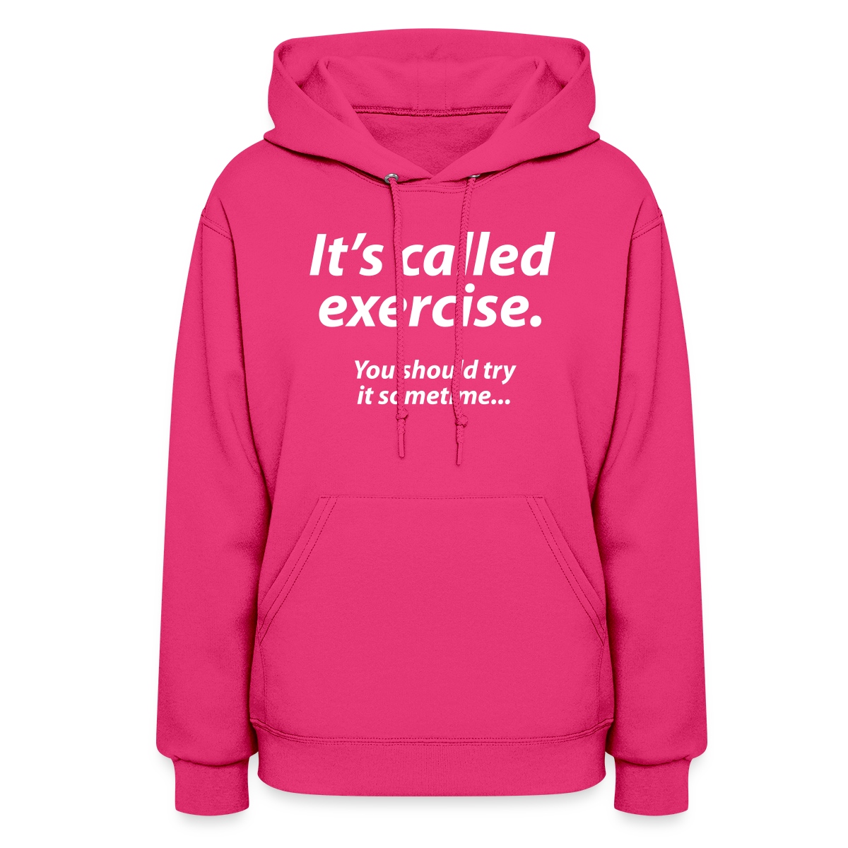 It s called exercise - You should try it sometime - Women's hoodies