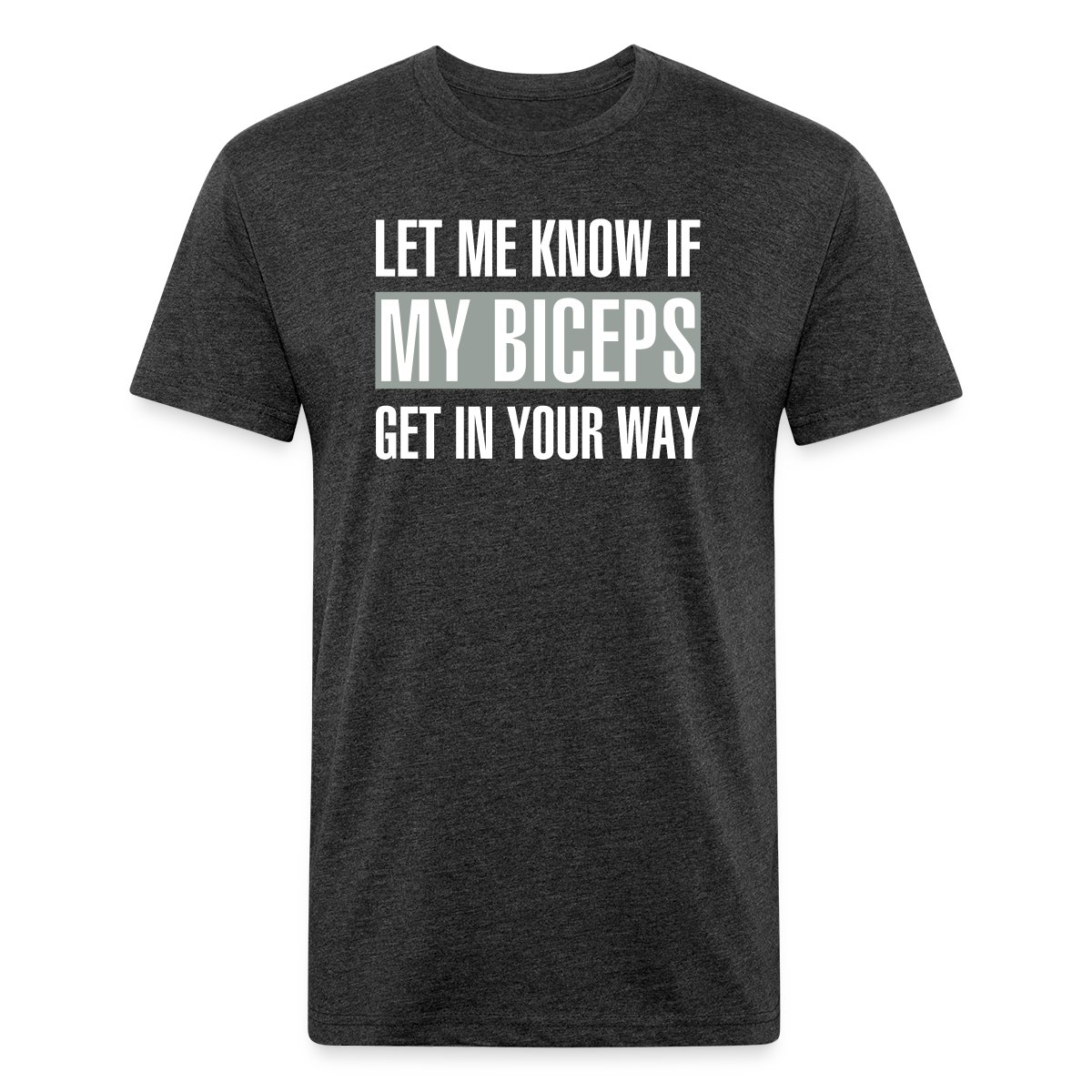 Let me know if my biceps get in your way - Men's Fitted T-shirt