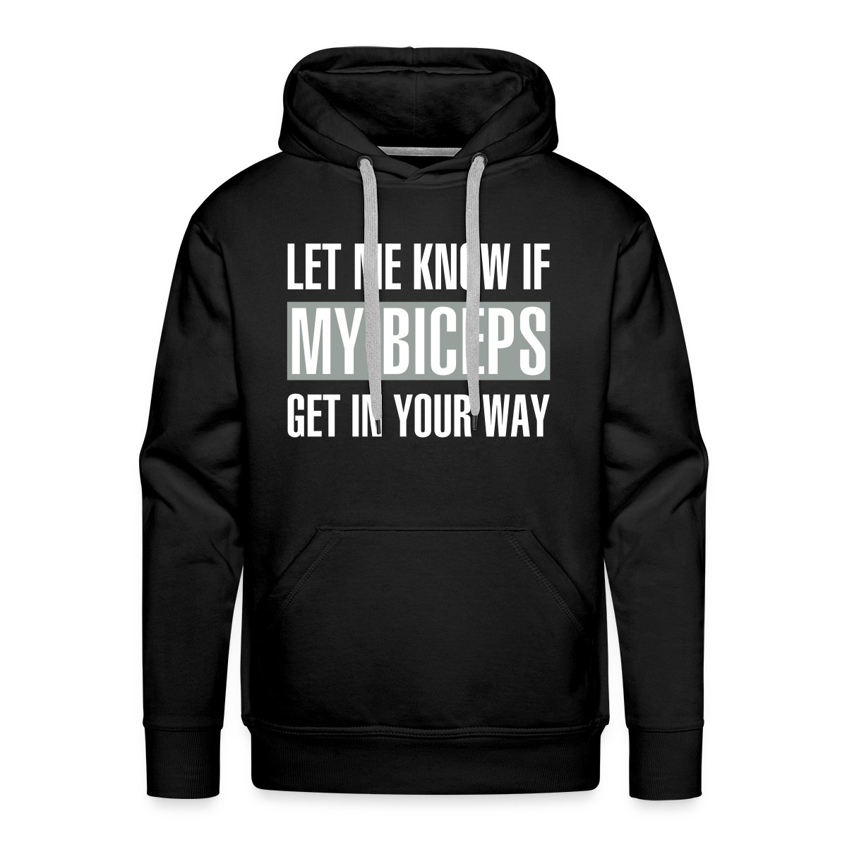 Let me know if my biceps get in your way - Men's Premium hoodie