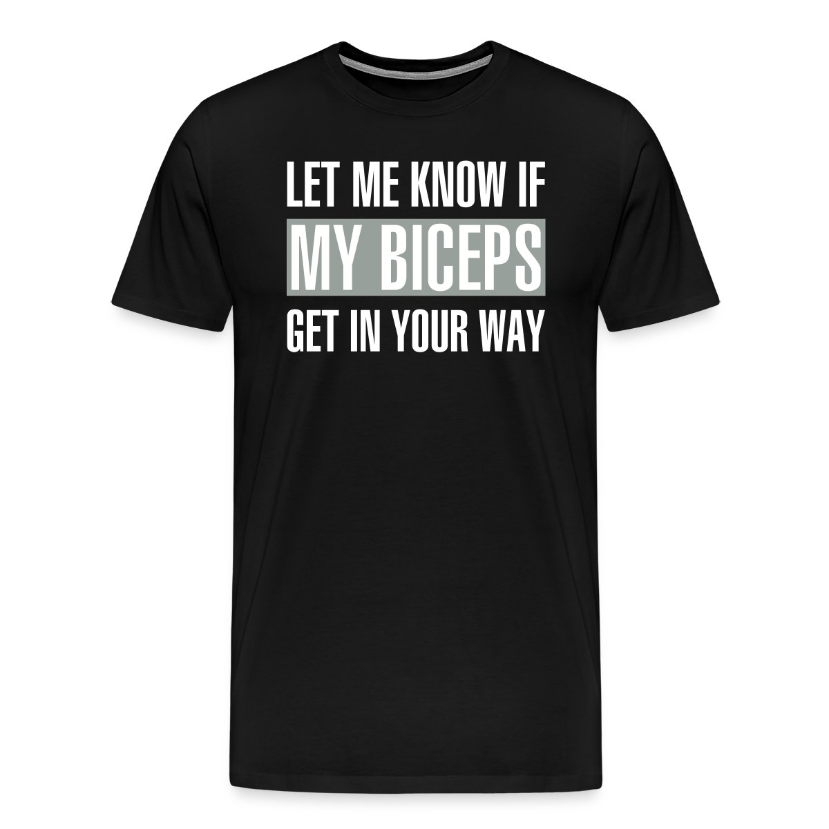 Let me know if my biceps get in your way - Men's Premium T-shirt