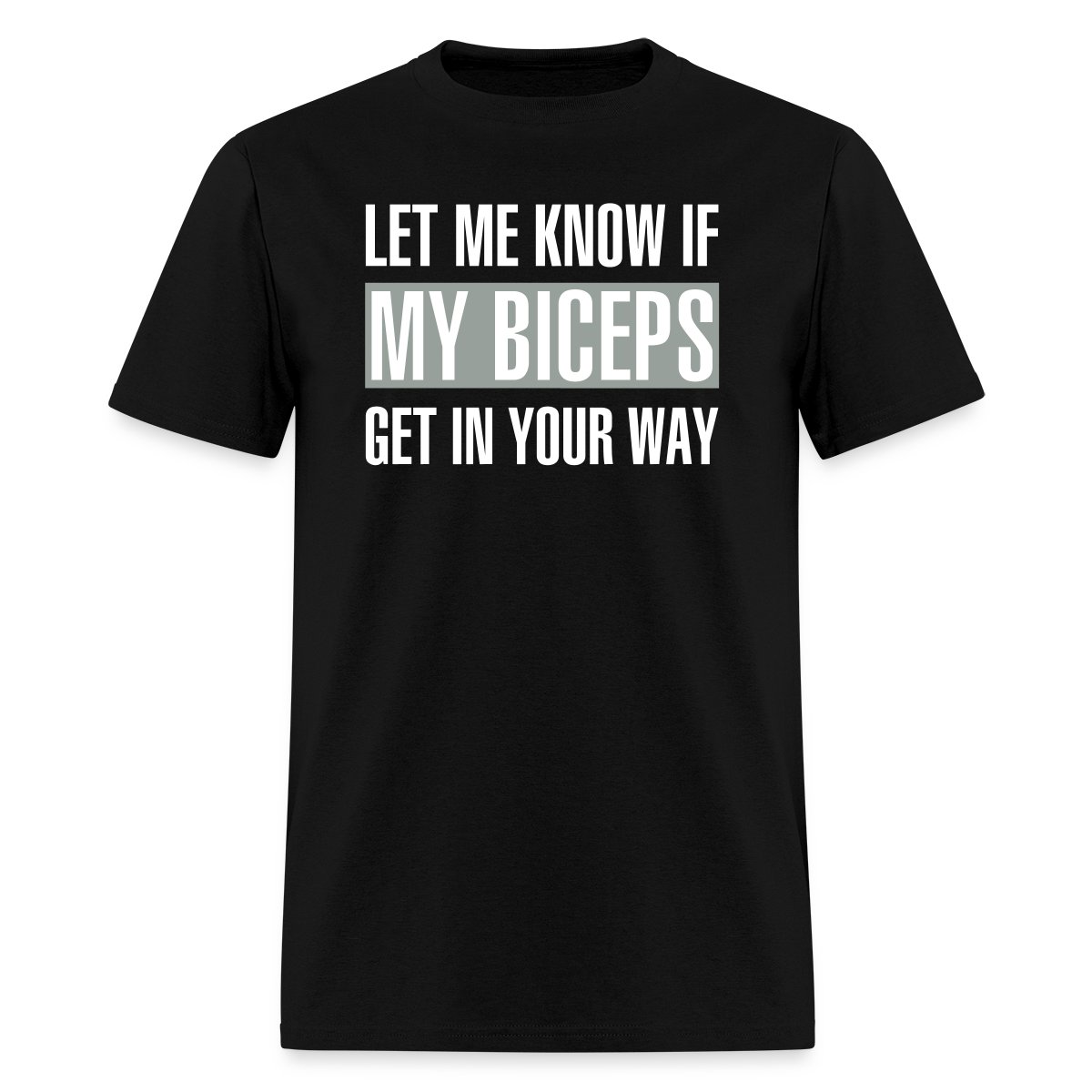 Let me know if my biceps get in your way - Men's T-shirt