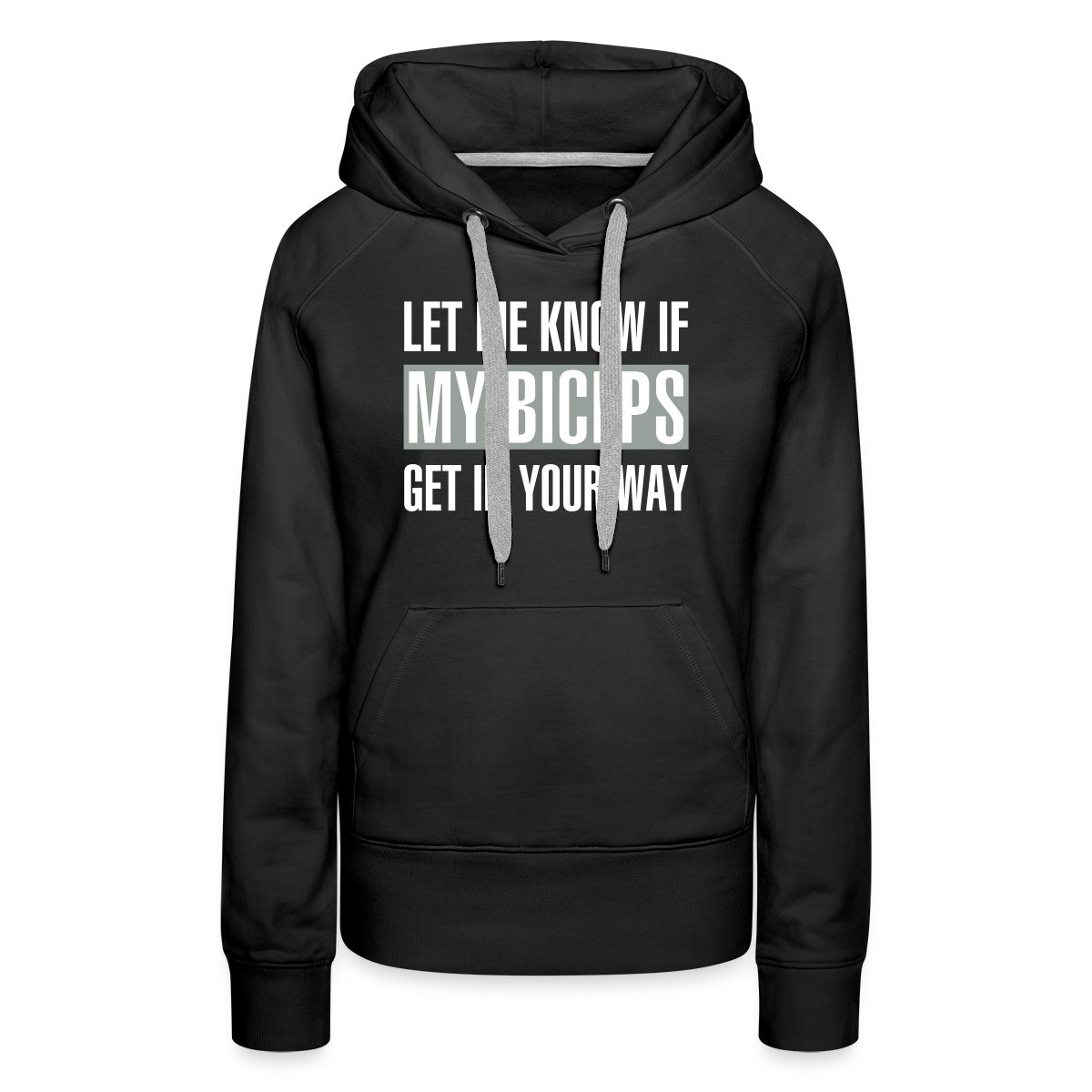 Let me know if my biceps get in your way - Women's premium hoodies