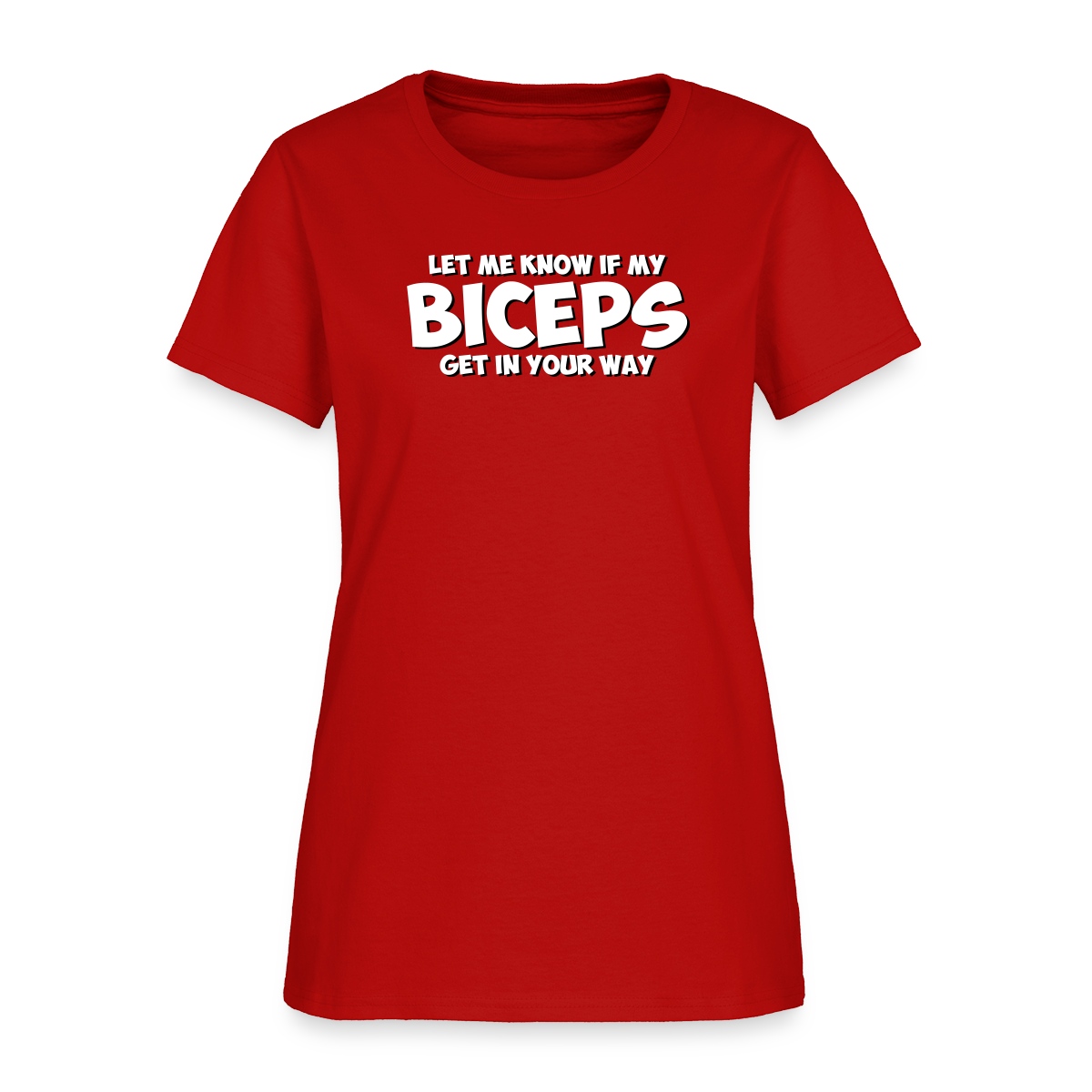 Let me know if my biceps get in your way - Women's T-shirt
