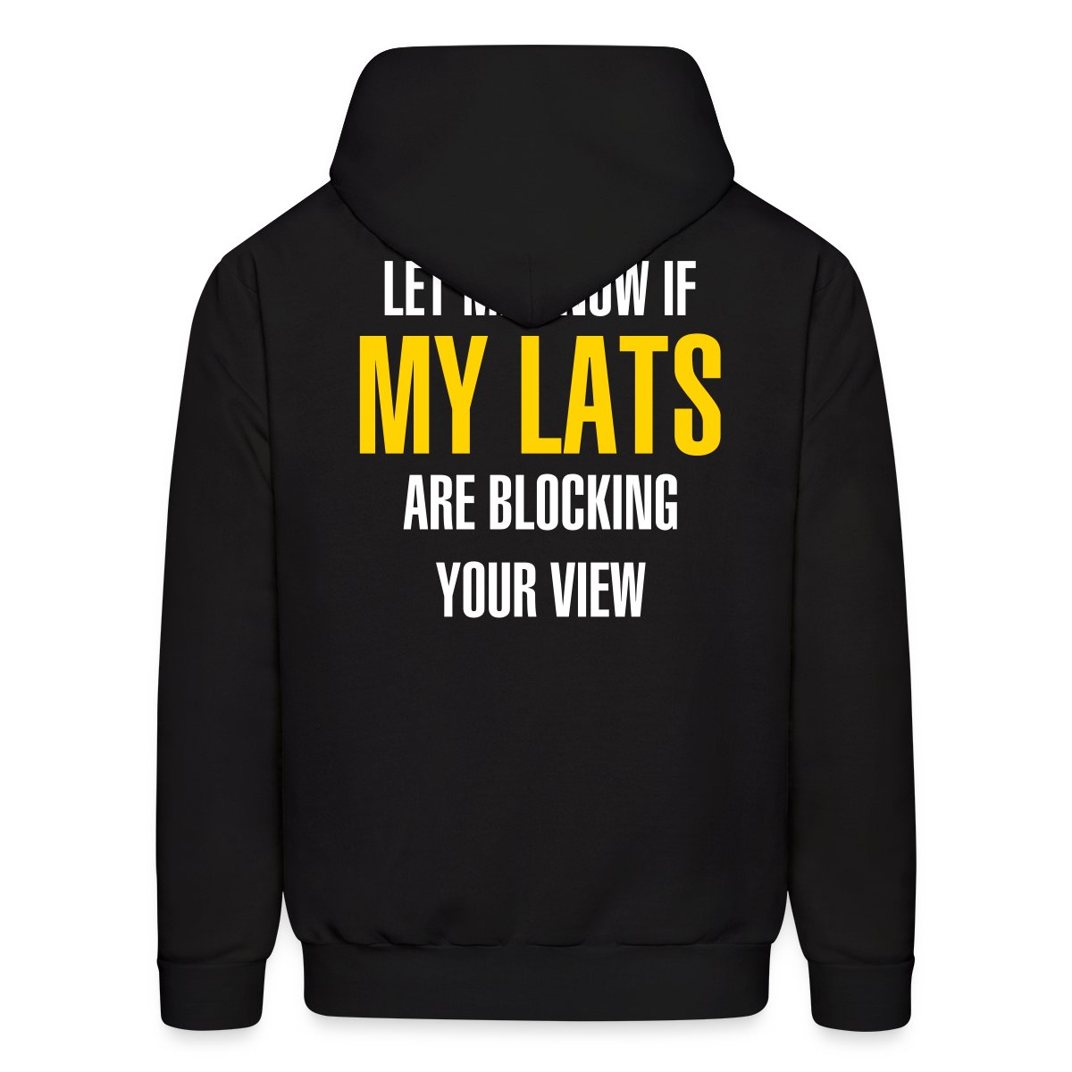 Let me know if my lats are blocking your view - Men's hoodies
