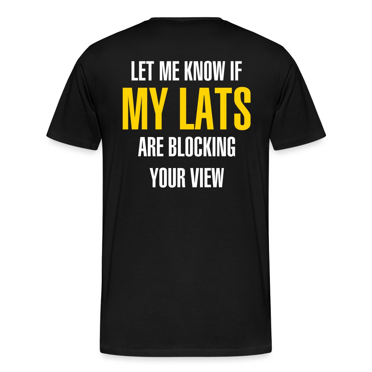 Let me know if my lats are blocking your view - Men's Premium T-shirt