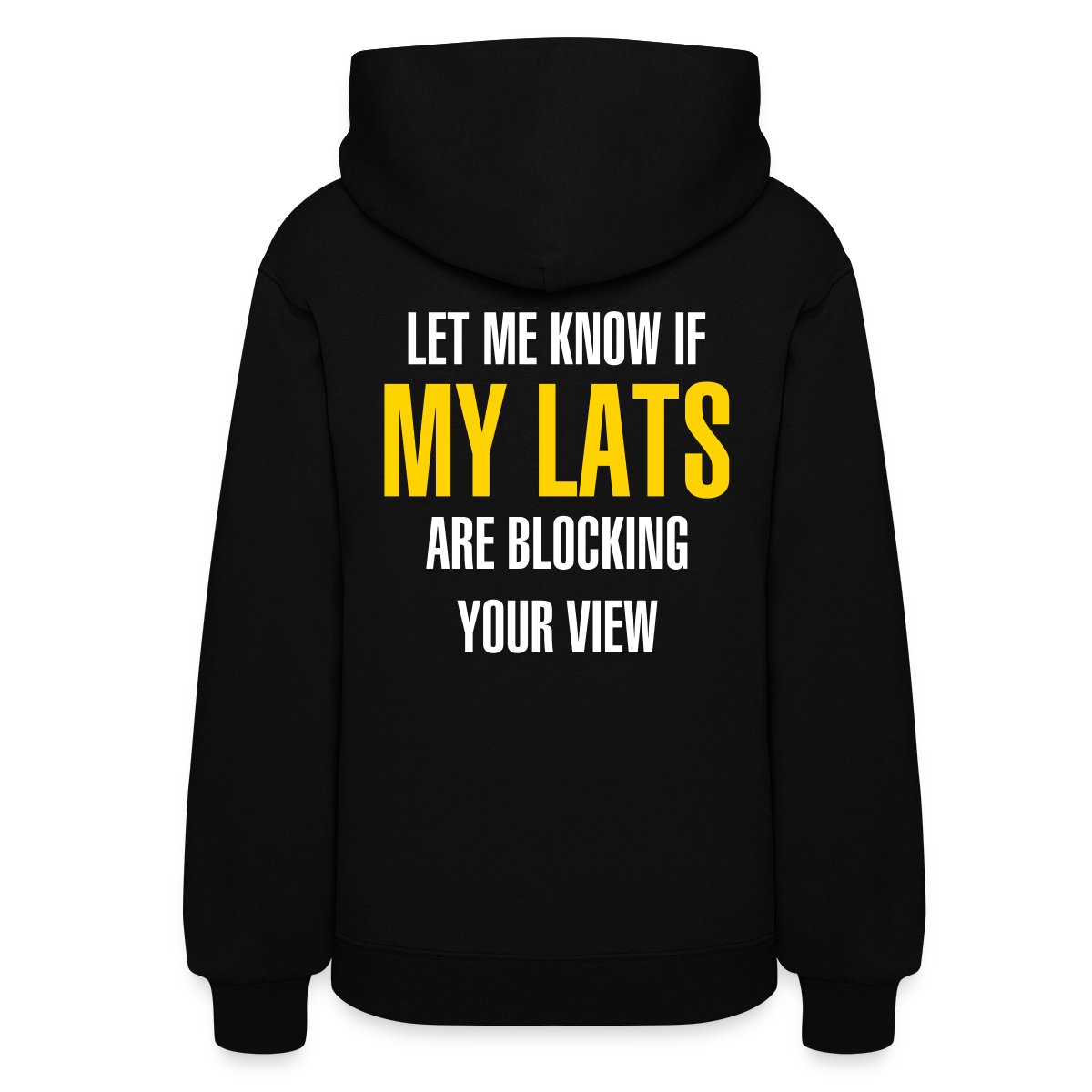 Let me know if my lats are blocking your view - Women's hoodies