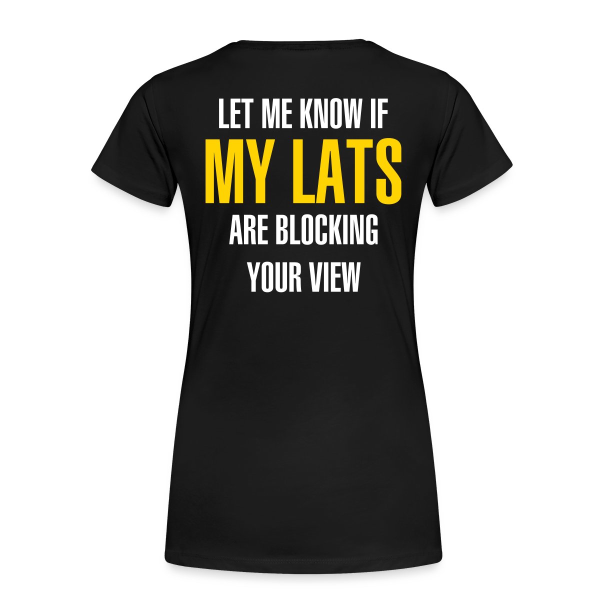 Let me know if my lats are blocking your view - Women's Premium T-shirt