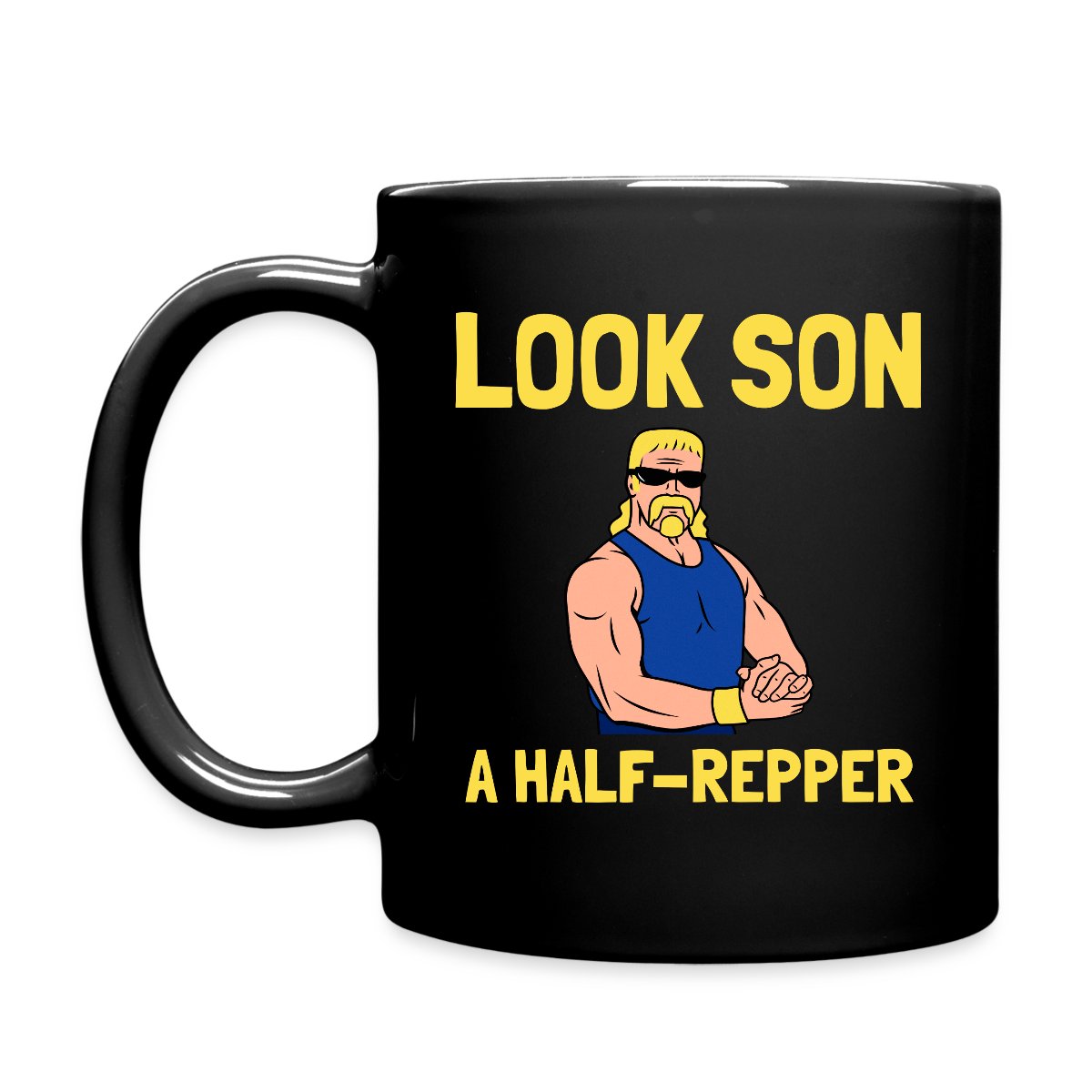 Look son. A half repper - Full color mug