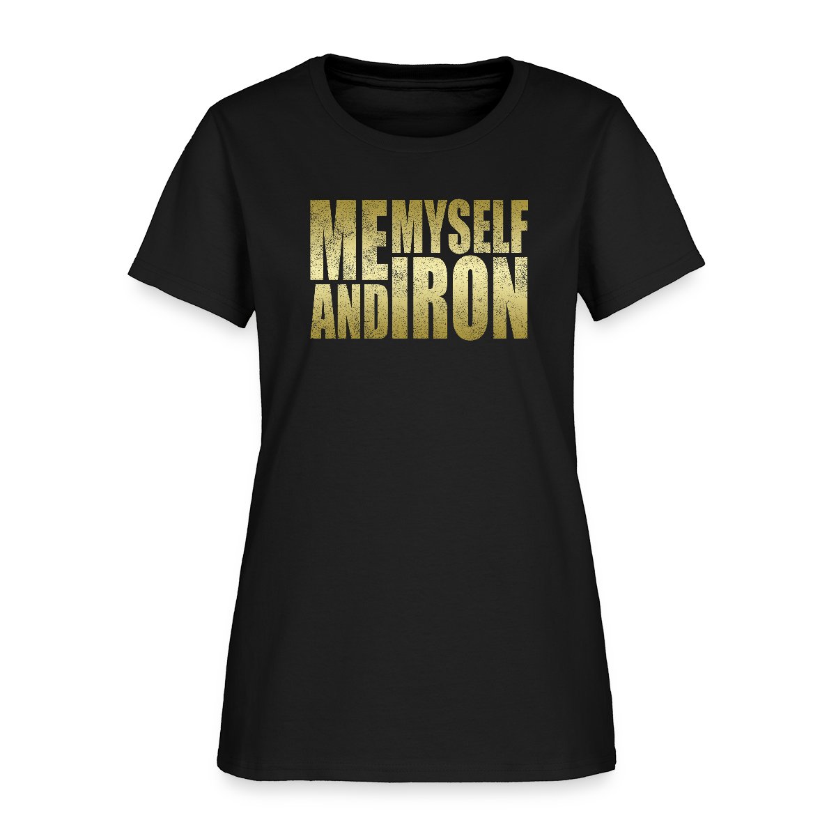 Me, Myself and Iron - Women's T-shirt