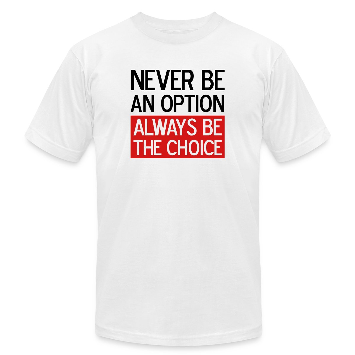 Never be an option, always be the choice 2 Colors - Jersey T-shirt