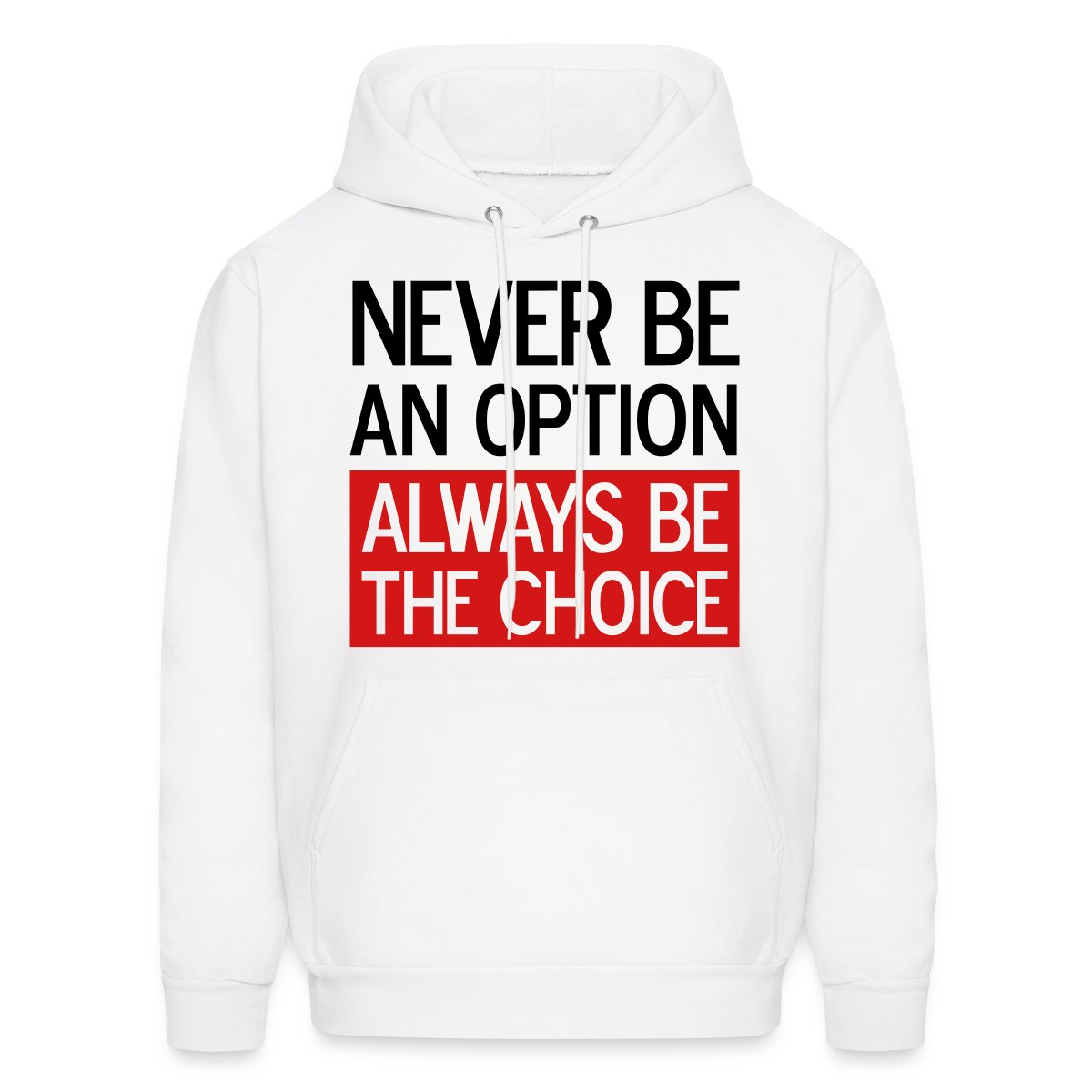 Never be an option, always be the choice 2 Colors - Men's hoodies