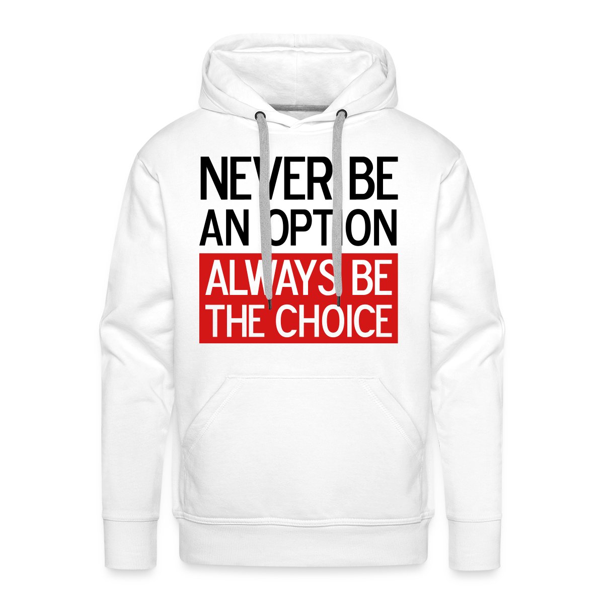 Never be an option, always be the choice 2 Colors - Men's Premium hoodie