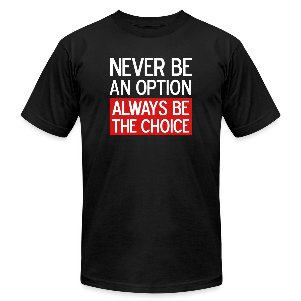 Never be an option, always be the choice 3 Colors - Jersey T-shirt