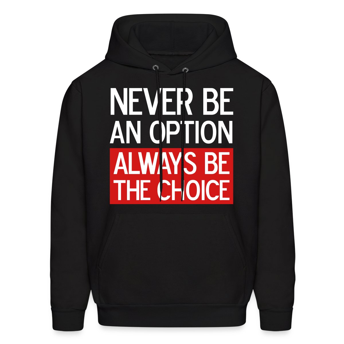 Never be an option, always be the choice 3 Colors - Men's hoodies