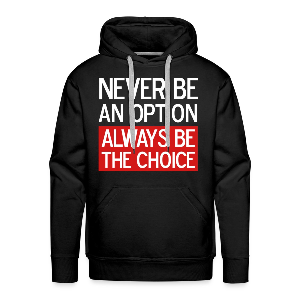 Never be an option, always be the choice 3 Colors - Men's Premium hoodie