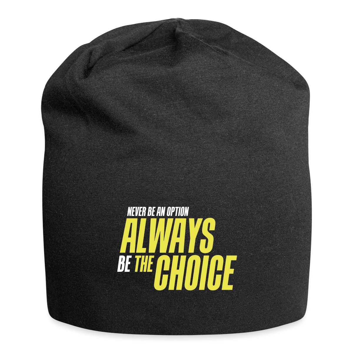 Never be an option - Always be the choice - Beanie