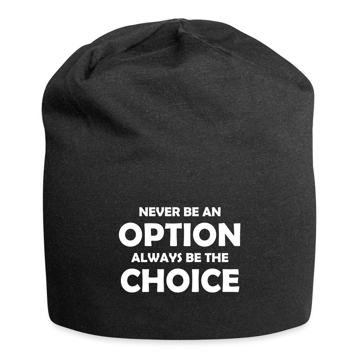 Never be an option always be the choice - Beanie