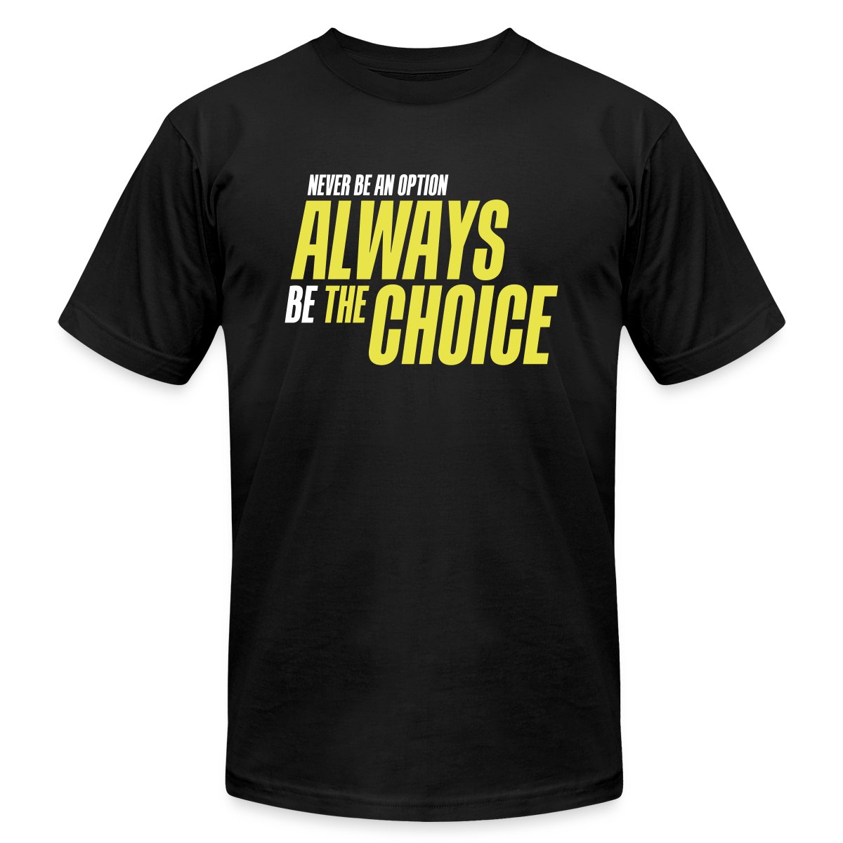 Never be an option - Always be the choice - Jersey T-shirt