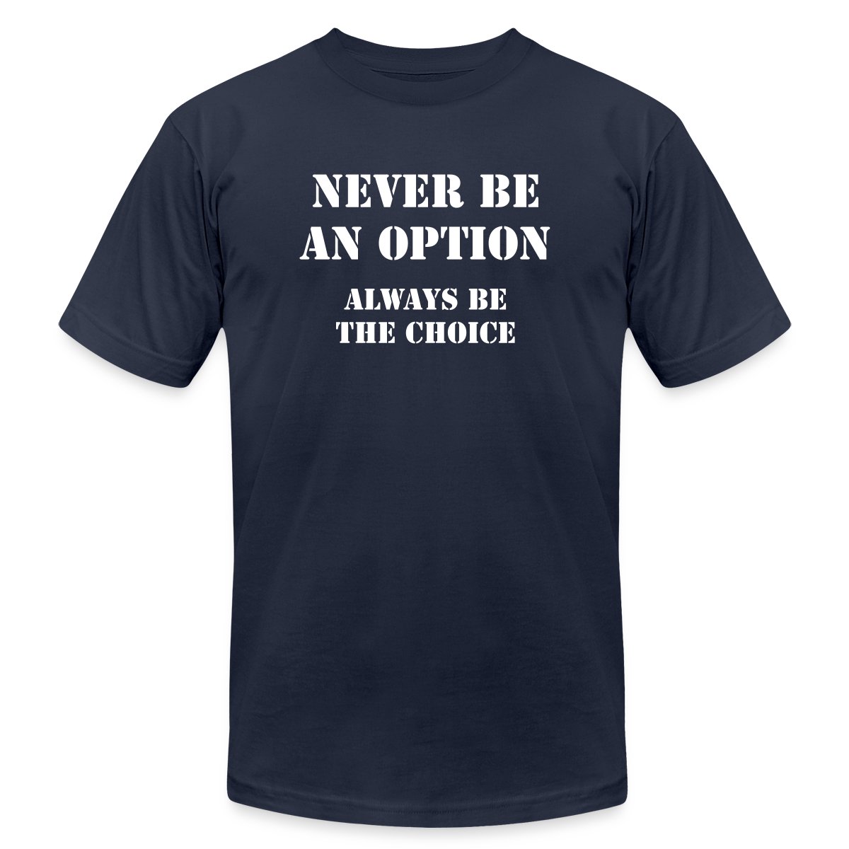 Never be an option, always be the choice - Jersey T-shirt