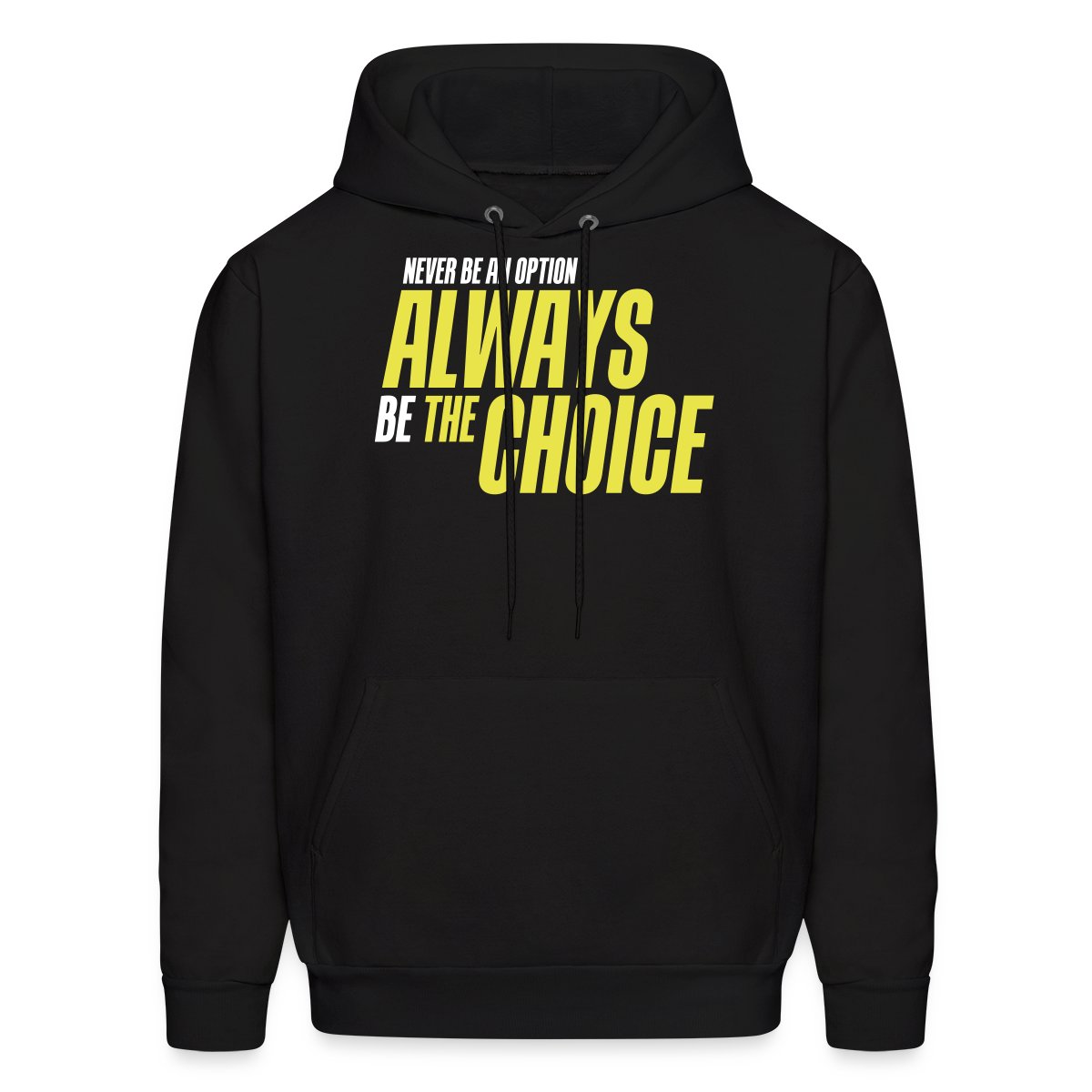 Never be an option - Always be the choice - Men's hoodies