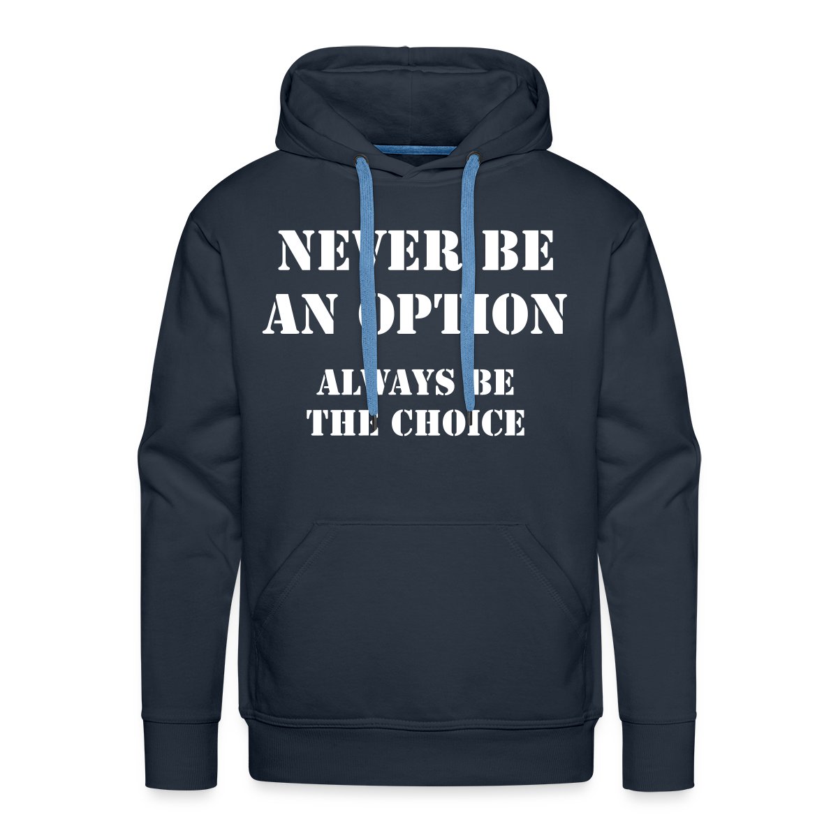 Never be an option, always be the choice - Men's Premium hoodie