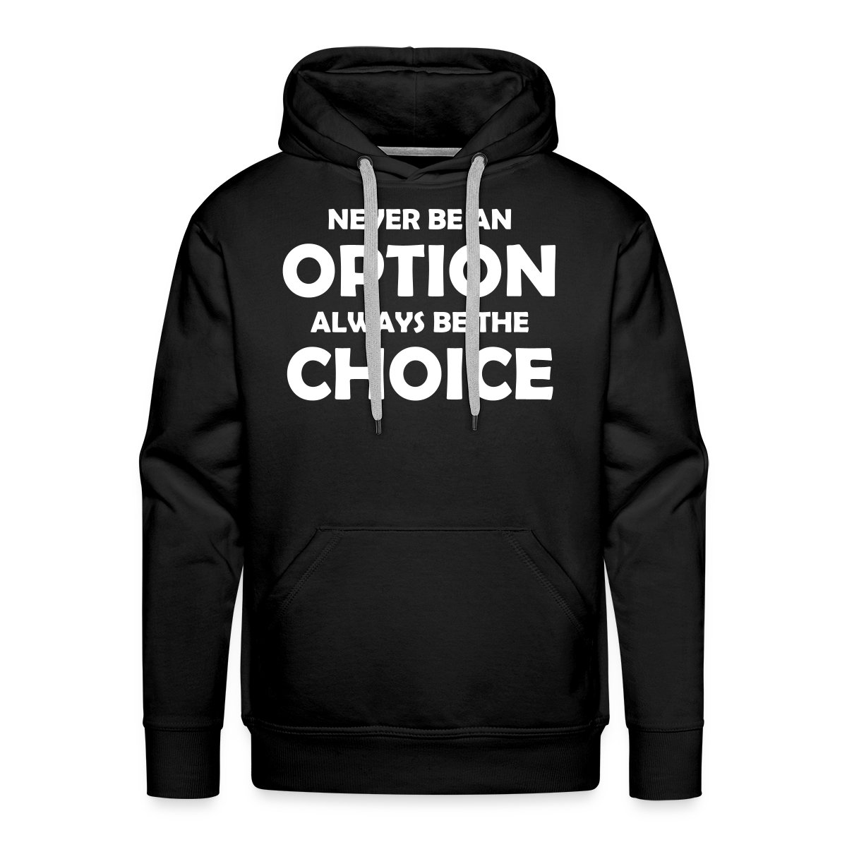 Never be an option always be the choice - Men's Premium hoodie