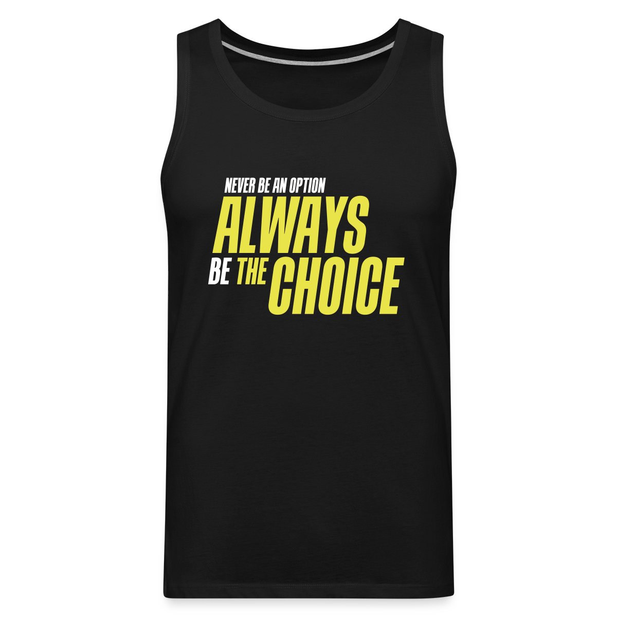 Never be an option - Always be the choice - Mens's Tank tops