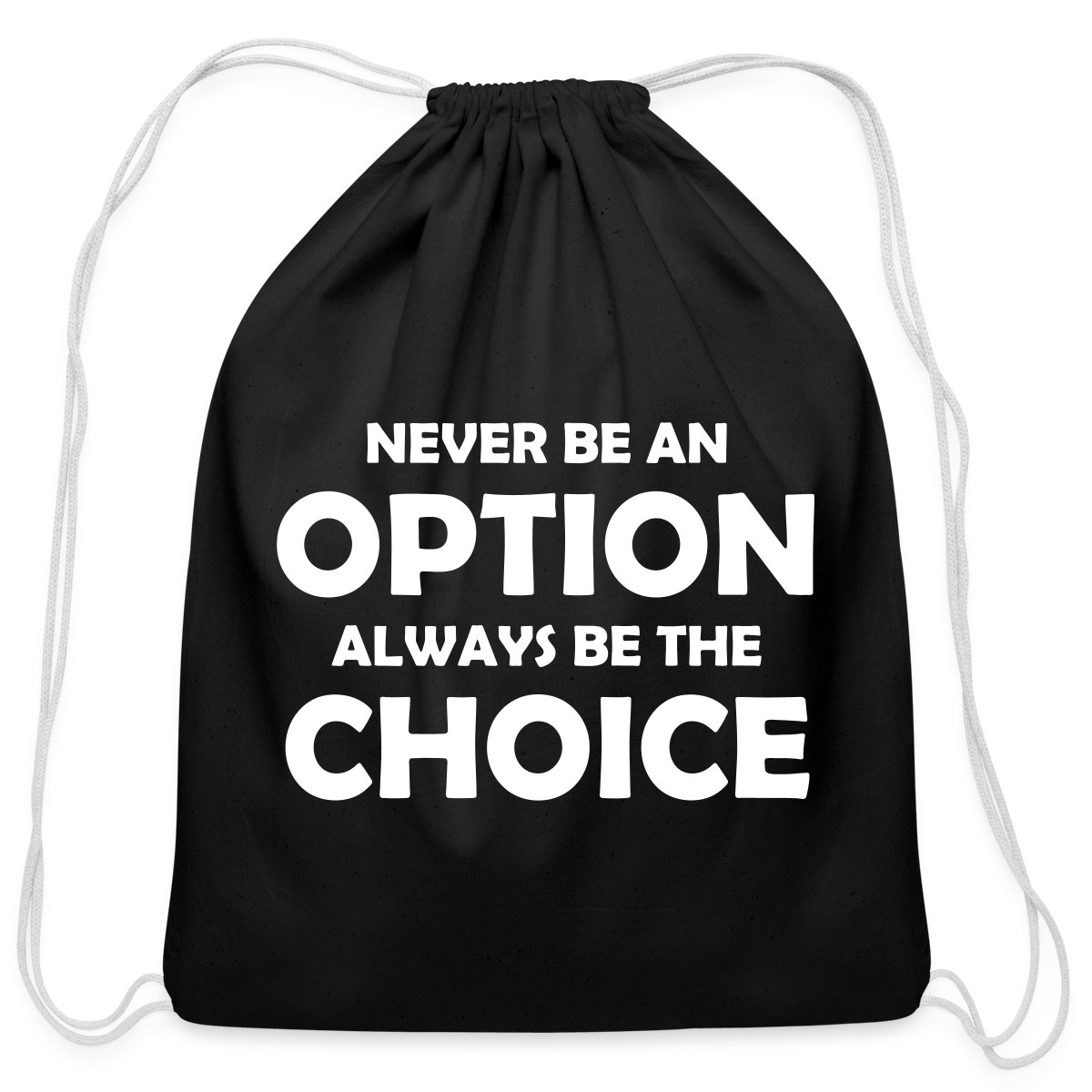 Never be an option always be the choice - Undefined