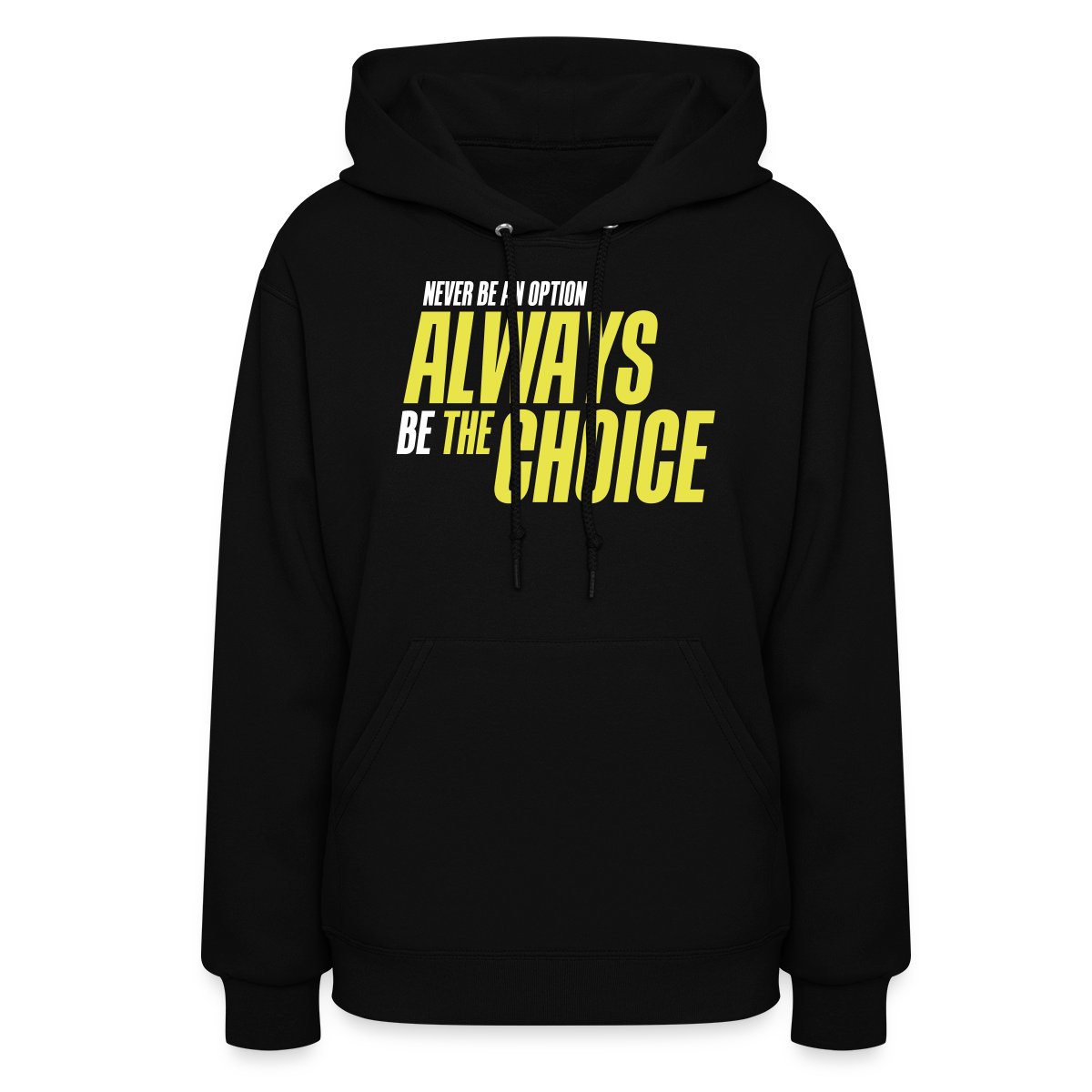 Never be an option - Always be the choice - Women's hoodies