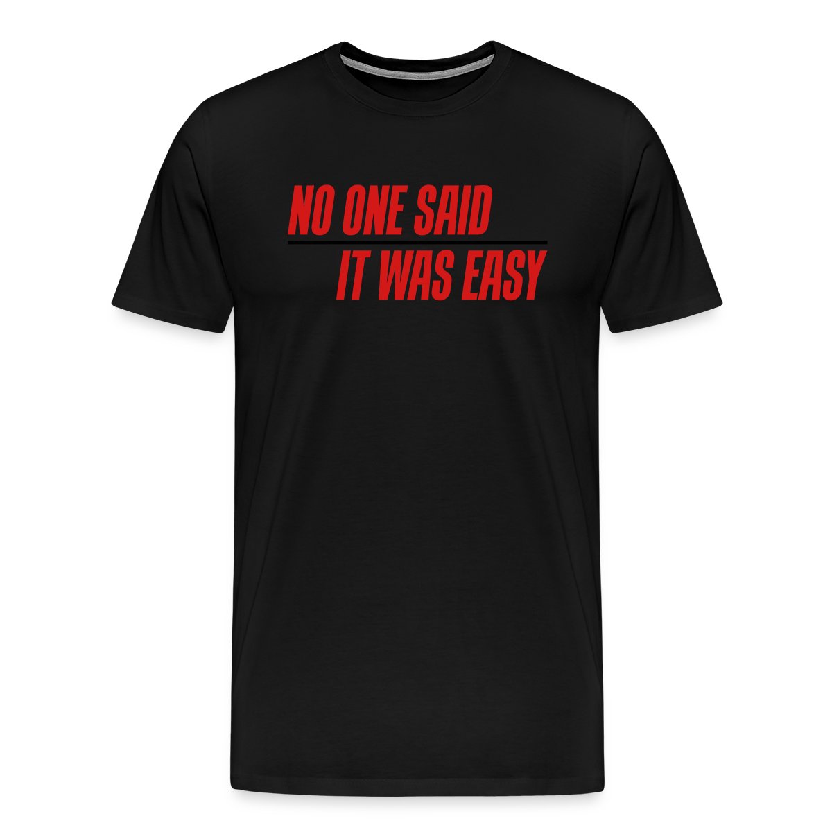 No one said it was easy - Men's Premium T-shirt