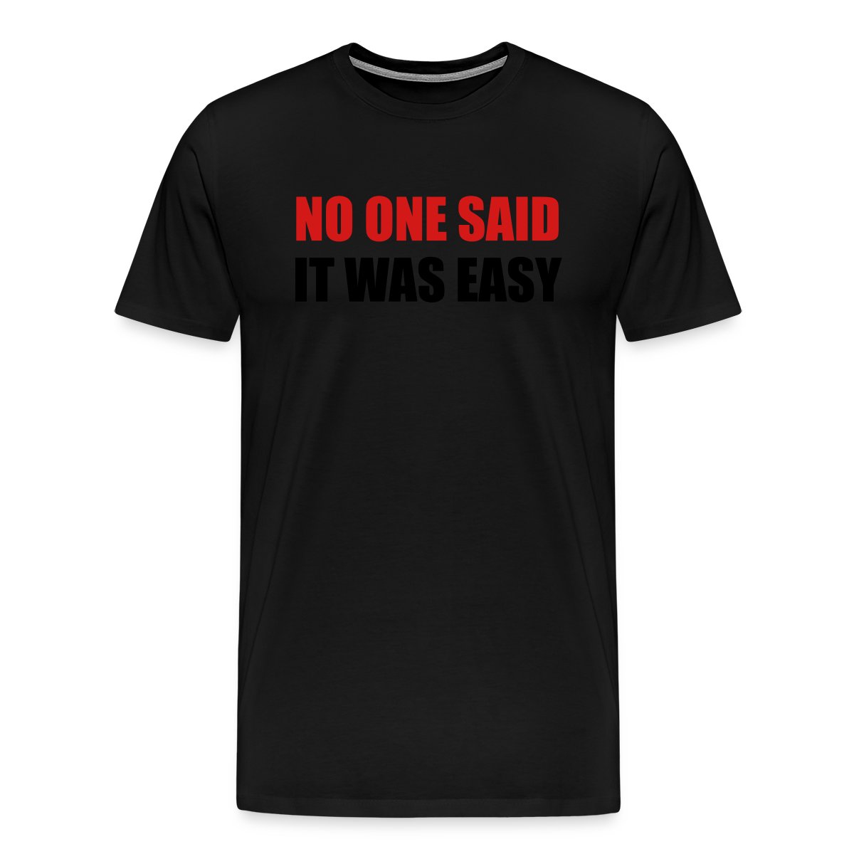 No one said it was easy - Men's Premium T-shirt