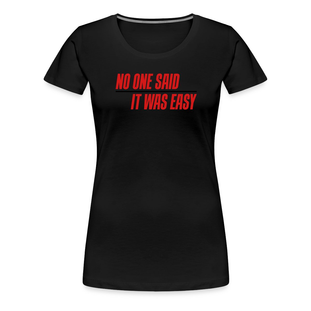 No one said it was easy - Women's Premium T-shirt