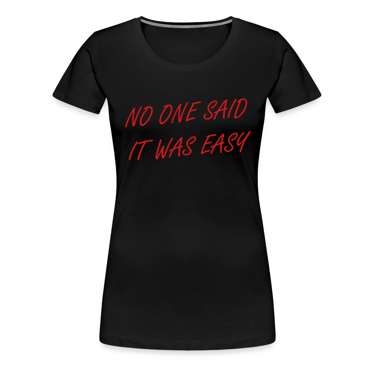 No one said it was easy - Women's Premium T-shirt