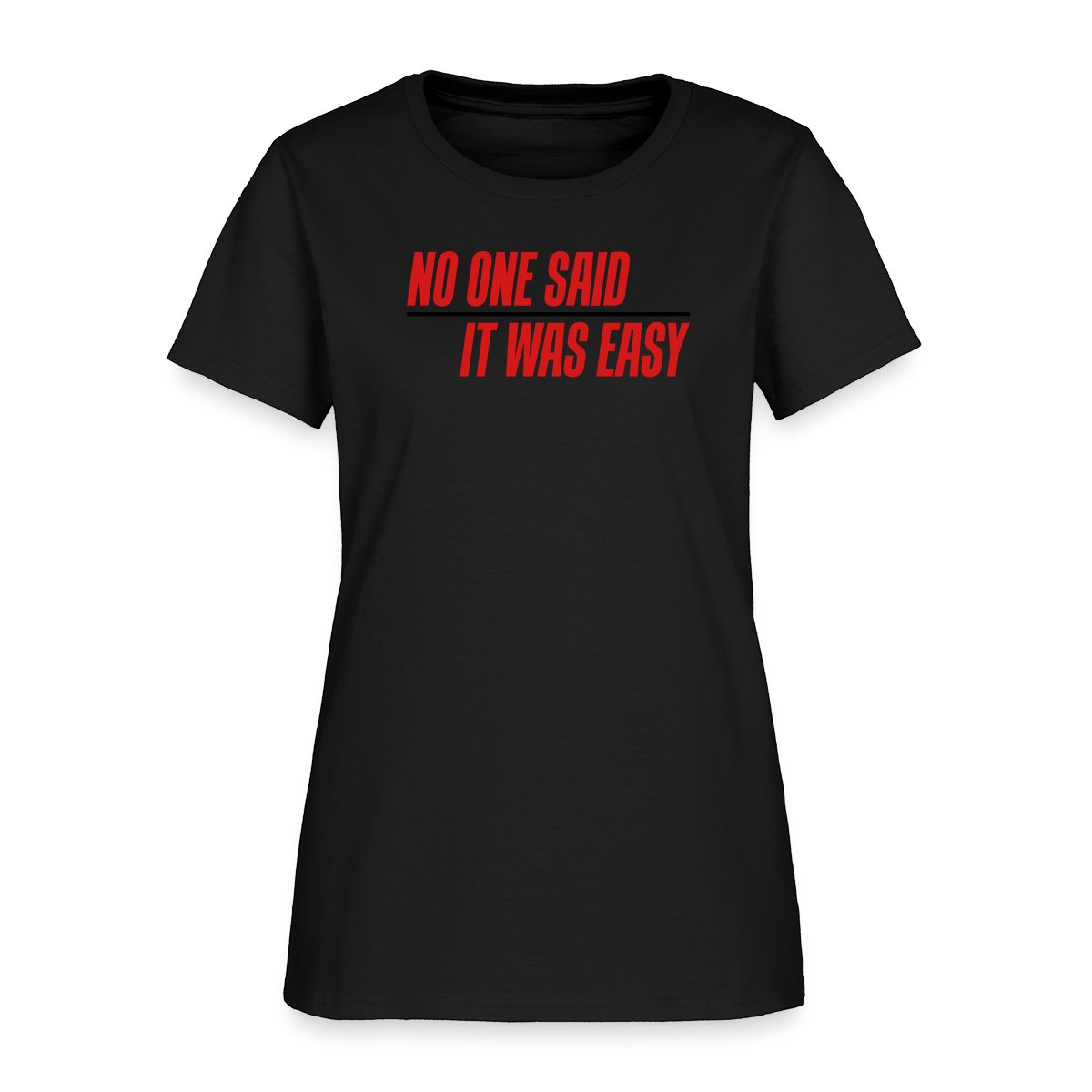 No one said it was easy - Women's T-shirt