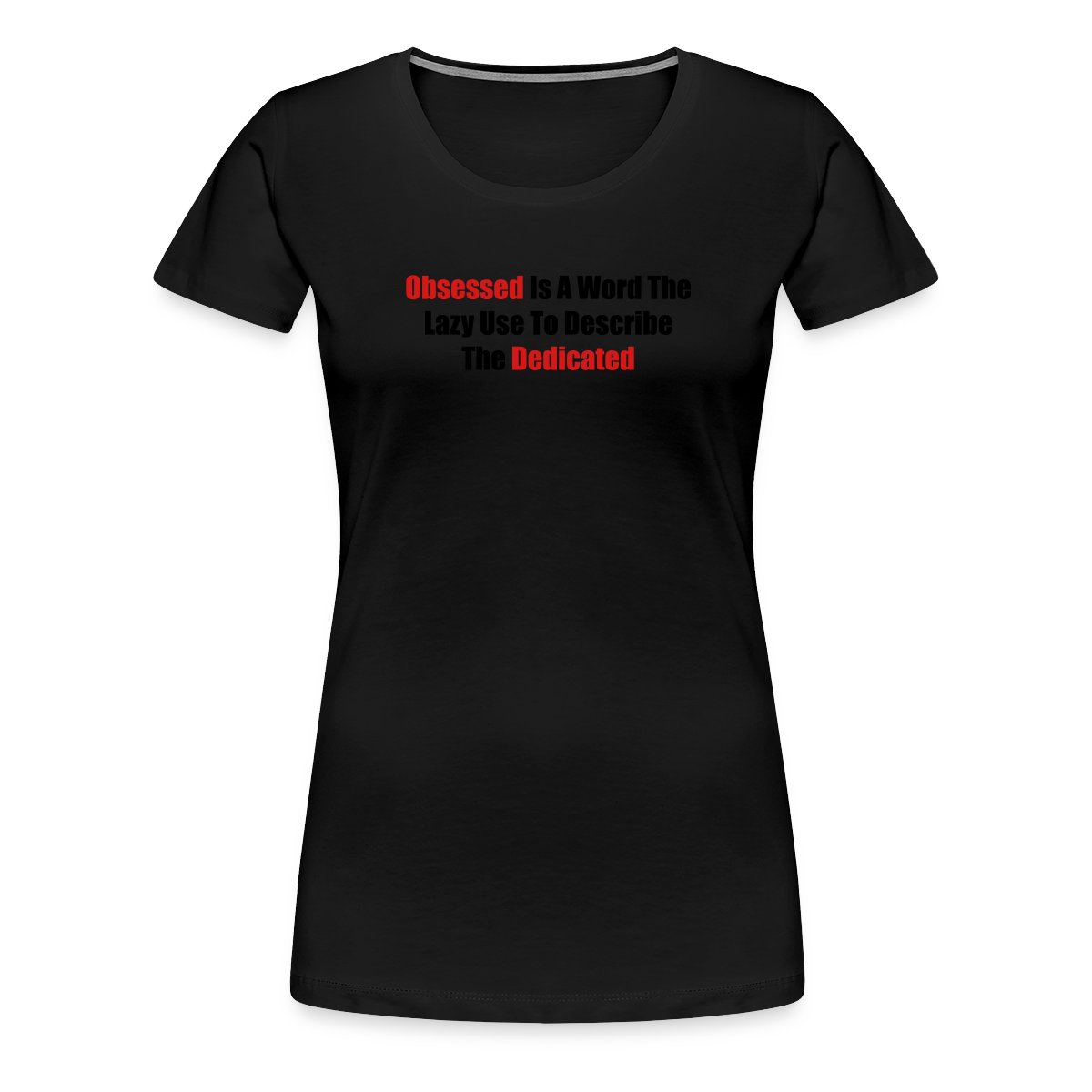 Obsessed is a word the lazy use to describe ... - Women's Premium T-shirt