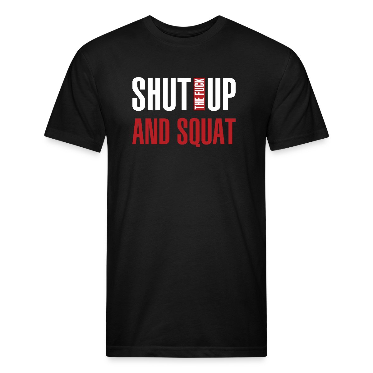 Shut the fuck up and squat - Men's Fitted T-shirt