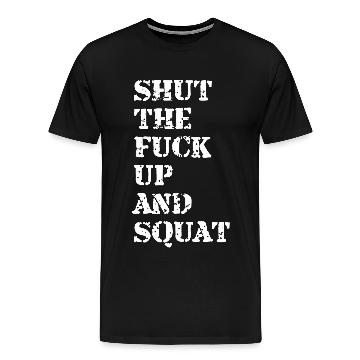 Shut the fuck up and squat - Men's Premium T-shirt